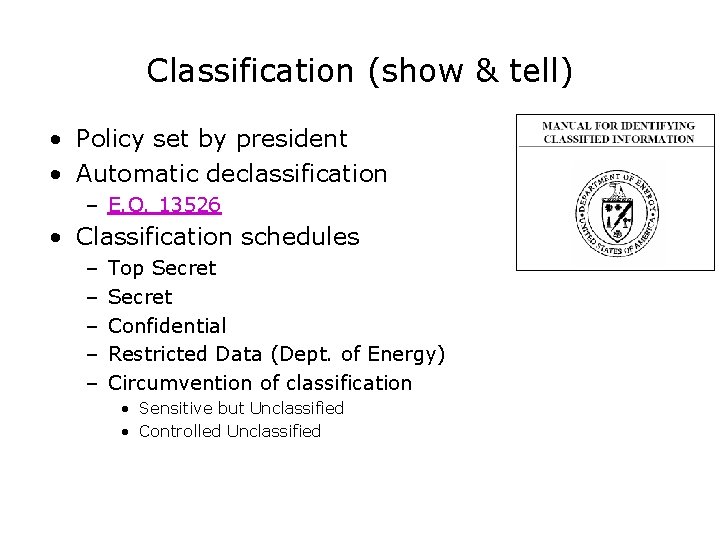 Classification (show & tell) • Policy set by president • Automatic declassification – E.