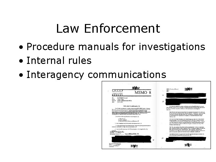 Law Enforcement • Procedure manuals for investigations • Internal rules • Interagency communications 