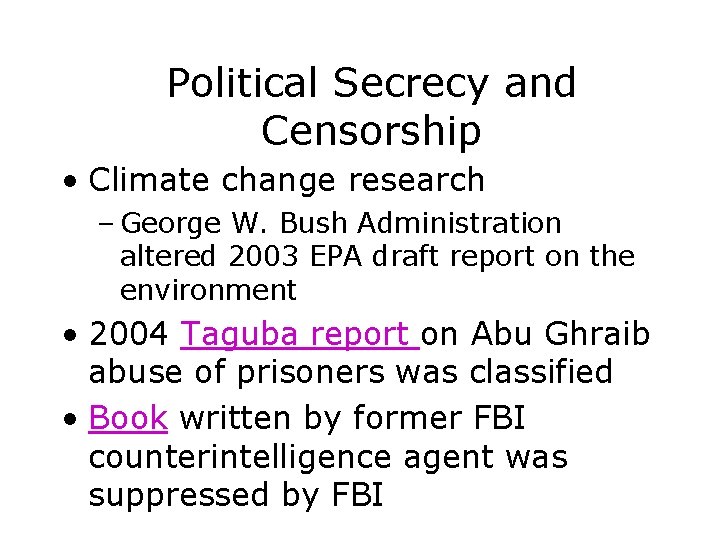 Political Secrecy and Censorship • Climate change research – George W. Bush Administration altered