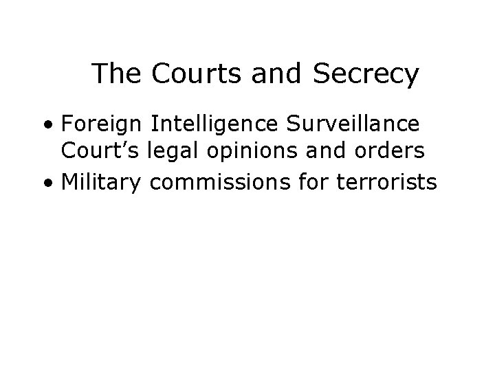 The Courts and Secrecy • Foreign Intelligence Surveillance Court’s legal opinions and orders •