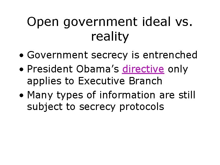 Open government ideal vs. reality • Government secrecy is entrenched • President Obama’s directive