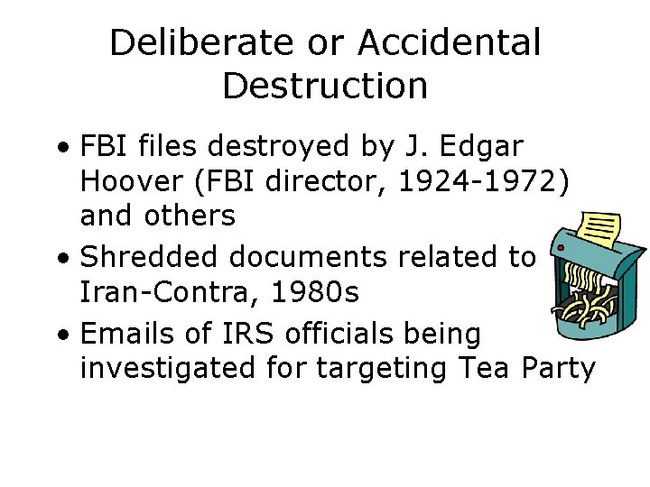Deliberate or Accidental Destruction • FBI files destroyed by J. Edgar Hoover (FBI director,