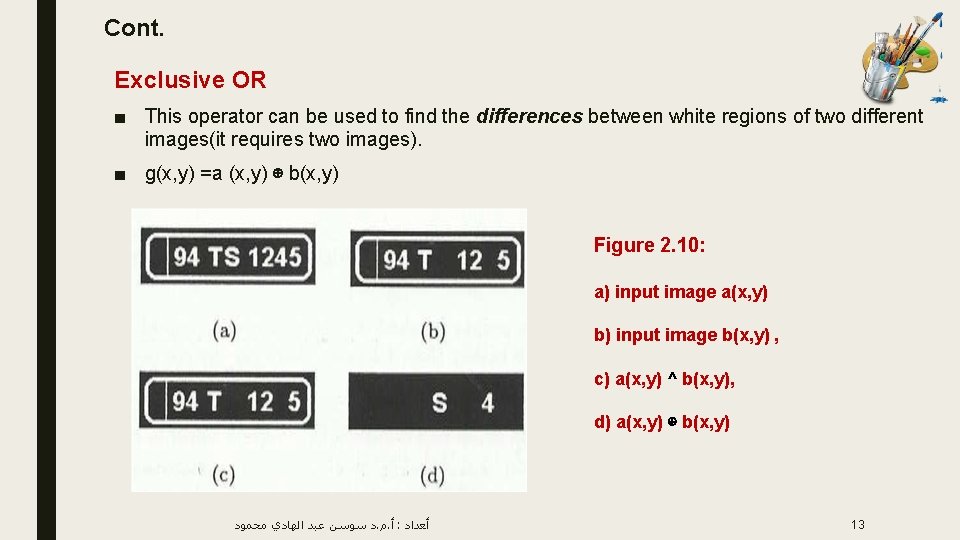 Cont. Exclusive OR ■ This operator can be used to find the differences between