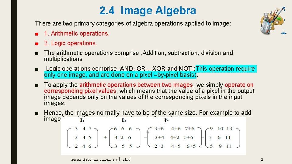 2. 4 Image Algebra There are two primary categories of algebra operations applied to