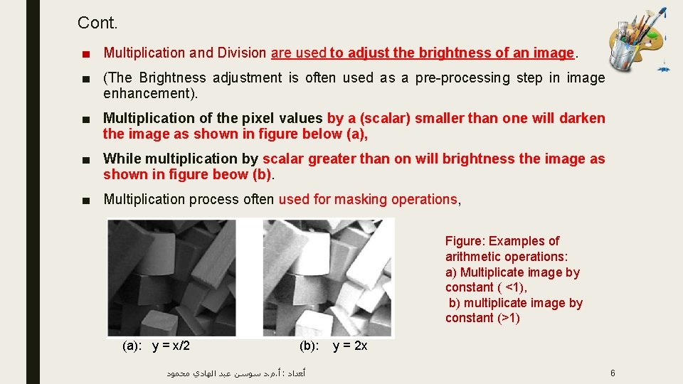 Cont. ■ Multiplication and Division are used to adjust the brightness of an image.