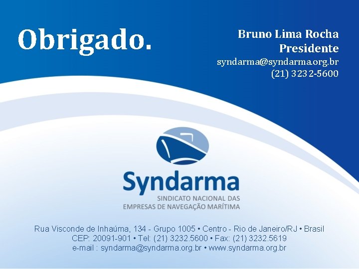 Obrigado. Bruno Lima Rocha Presidente syndarma@syndarma. org. br (21) 3232 -5600 Rua Visconde de