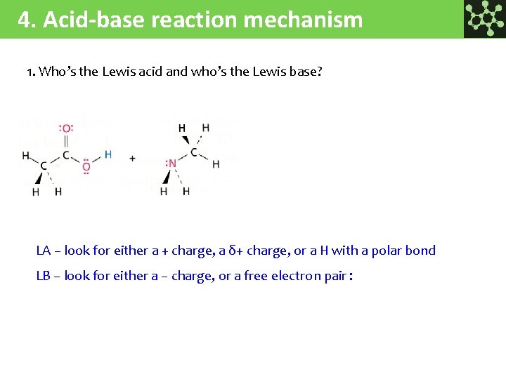 4. Acid-base reaction mechanism 1. Who’s the Lewis acid and who’s the Lewis base?