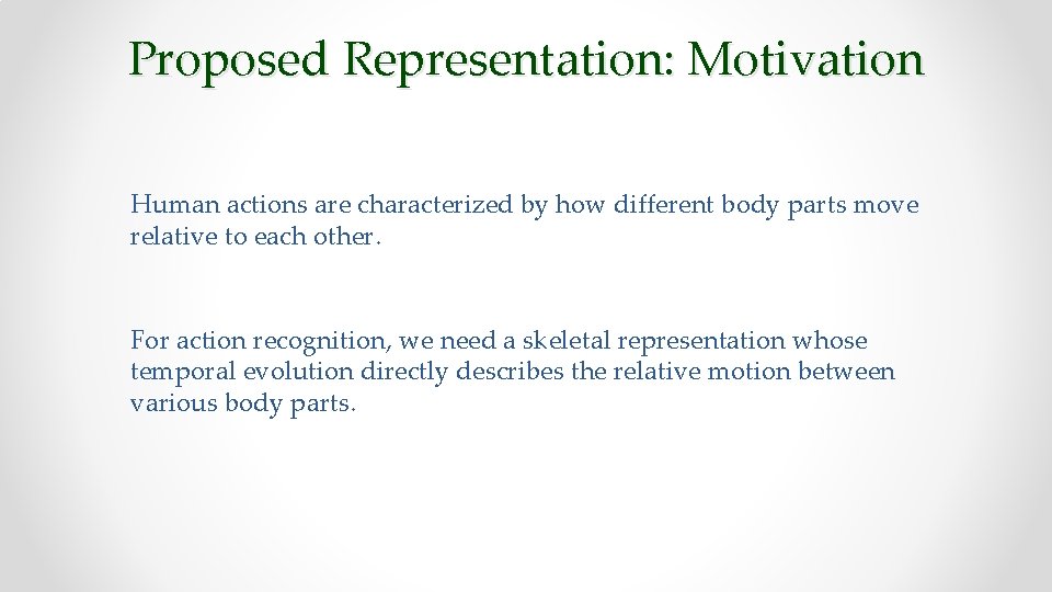 Proposed Representation: Motivation Human actions are characterized by how different body parts move relative