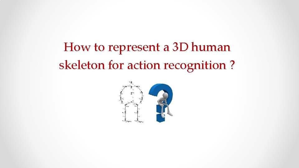 How to represent a 3 D human skeleton for action recognition ? 