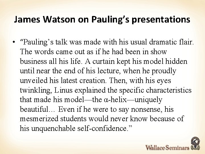 James Watson on Pauling’s presentations • “Pauling’s talk was made with his usual dramatic