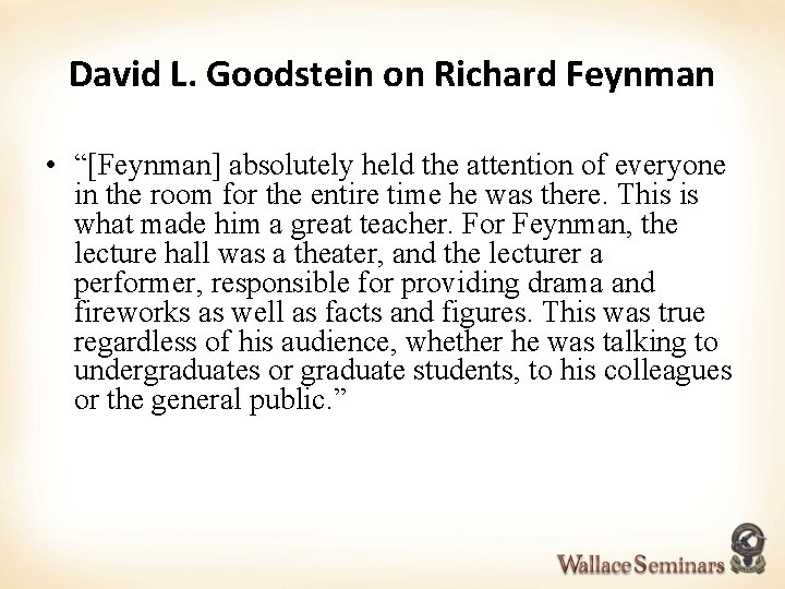 David L. Goodstein on Richard Feynman • “[Feynman] absolutely held the attention of everyone
