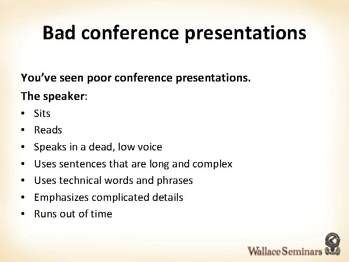 Bad conference presentations You’ve seen poor conference presentations. The speaker: • • Sits Reads