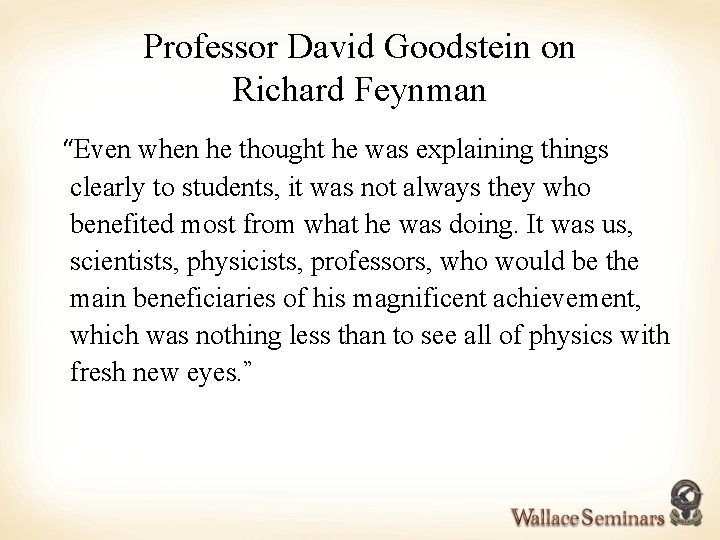 Professor David Goodstein on Richard Feynman “Even when he thought he was explaining things
