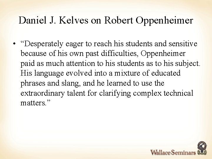 Daniel J. Kelves on Robert Oppenheimer • “Desperately eager to reach his students and