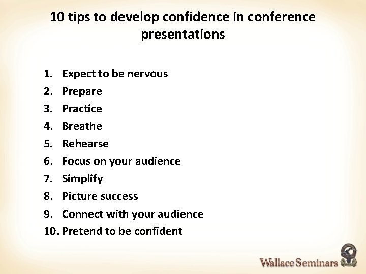 10 tips to develop confidence in conference presentations 1. Expect to be nervous 2.