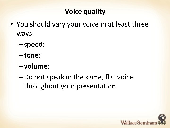 Voice quality • You should vary your voice in at least three ways: –