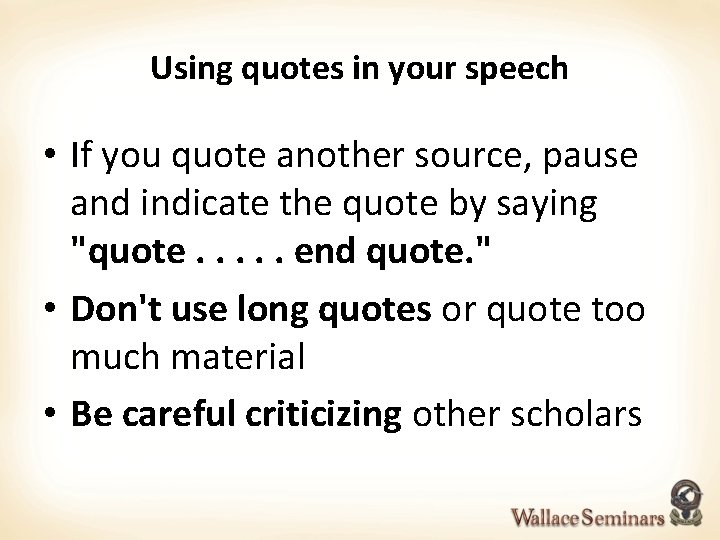 Using quotes in your speech • If you quote another source, pause and indicate