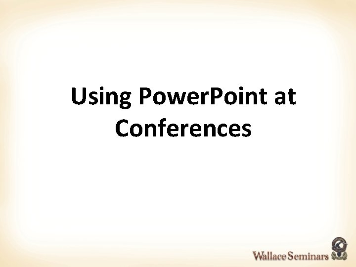 Using Power. Point at Conferences 