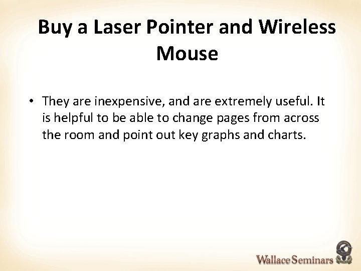 Buy a Laser Pointer and Wireless Mouse • They are inexpensive, and are extremely