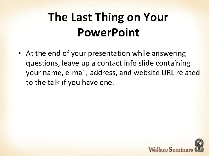 The Last Thing on Your Power. Point • At the end of your presentation