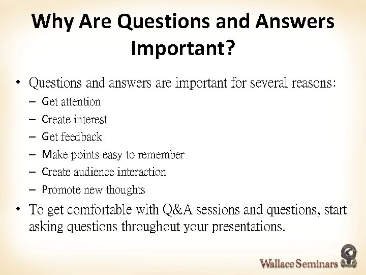 Why Are Questions and Answers Important? • Questions and answers are important for several