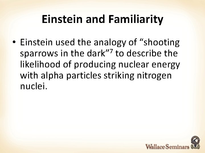 Einstein and Familiarity • Einstein used the analogy of “shooting sparrows in the dark”