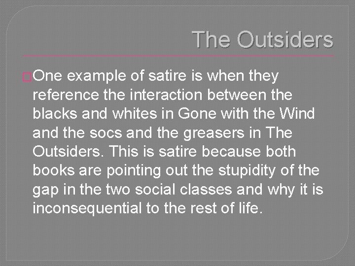 The Outsiders �One example of satire is when they reference the interaction between the