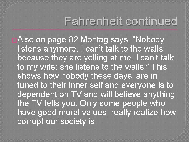 Fahrenheit continued �Also on page 82 Montag says, ”Nobody listens anymore. I can’t talk