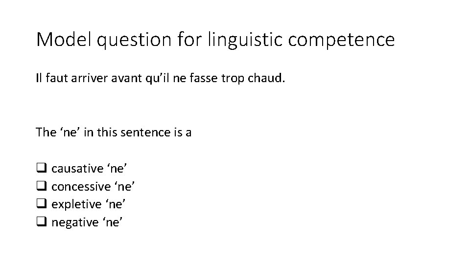 Model question for linguistic competence Il faut arriver avant qu’il ne fasse trop chaud.