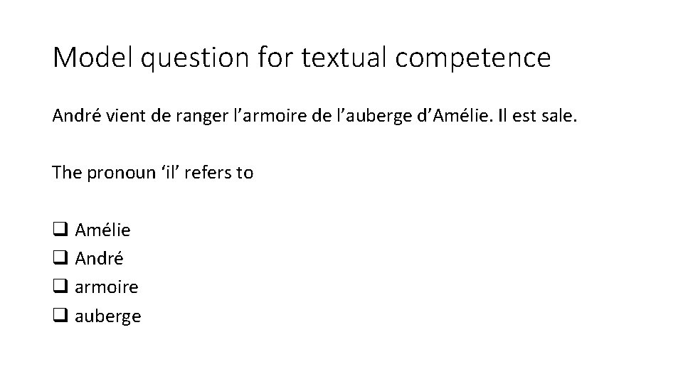 Model question for textual competence André vient de ranger l’armoire de l’auberge d’Amélie. Il