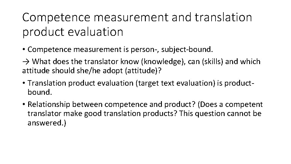 Competence measurement and translation product evaluation • Competence measurement is person-, subject-bound. → What