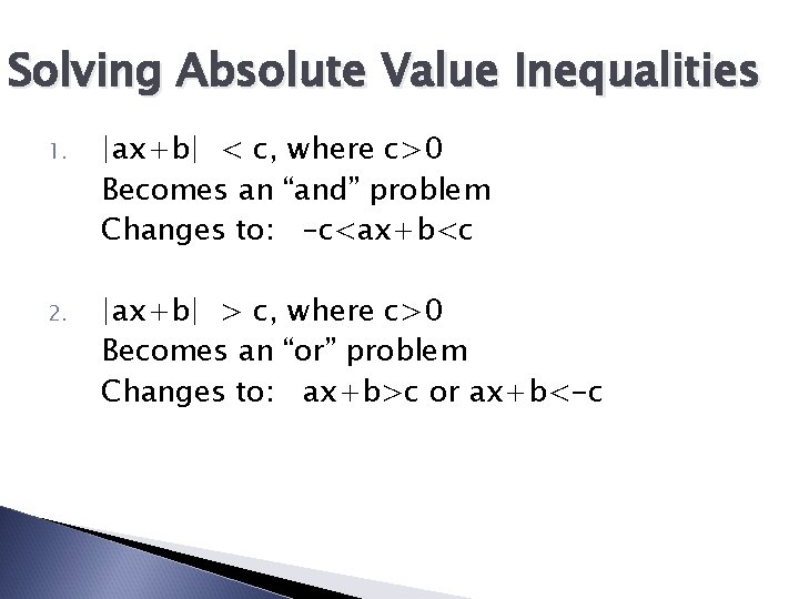 Solving Absolute Value Inequalities 1. |ax+b| < c, where c>0 Becomes an “and” problem