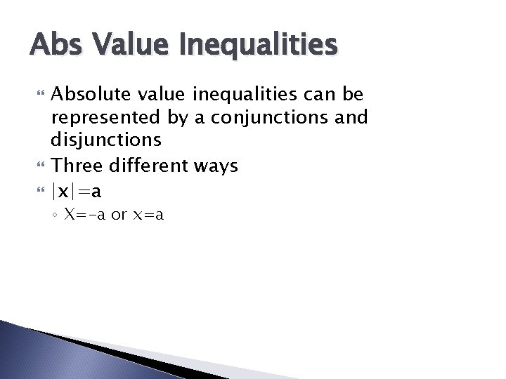 Abs Value Inequalities Absolute value inequalities can be represented by a conjunctions and disjunctions