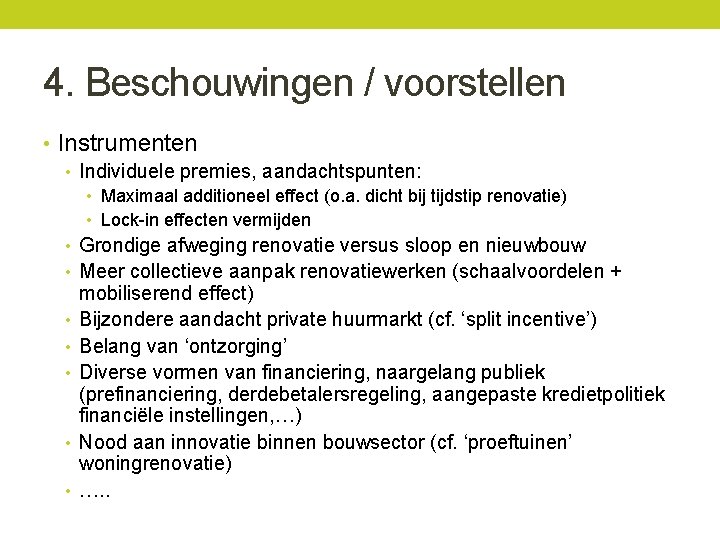 4. Beschouwingen / voorstellen • Instrumenten • Individuele premies, aandachtspunten: • Maximaal additioneel effect