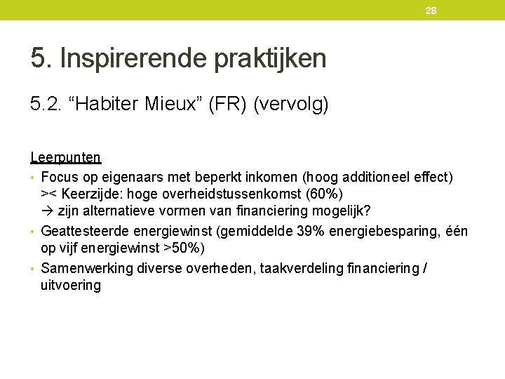 28 5. Inspirerende praktijken 5. 2. “Habiter Mieux” (FR) (vervolg) Leerpunten • Focus op