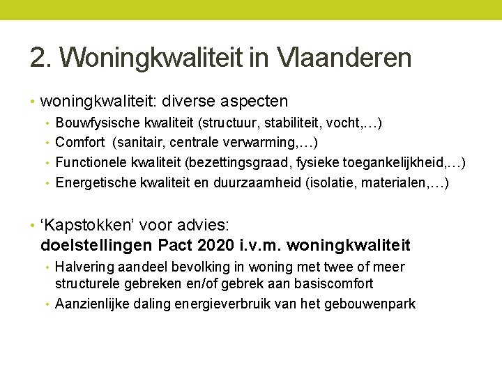 2. Woningkwaliteit in Vlaanderen • woningkwaliteit: diverse aspecten • Bouwfysische kwaliteit (structuur, stabiliteit, vocht,