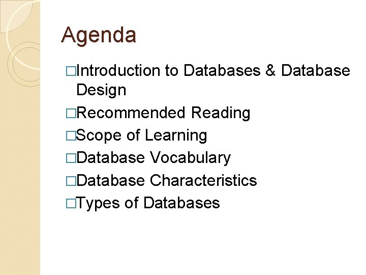 Agenda �Introduction to Databases & Database Design �Recommended Reading �Scope of Learning �Database Vocabulary