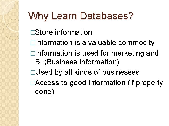 Why Learn Databases? �Store information �Information is a valuable commodity �Information is used for