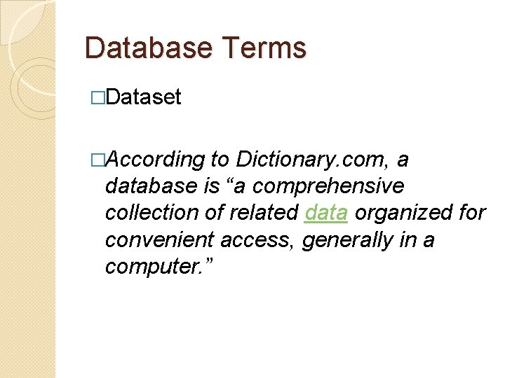 Database Terms �Dataset �According to Dictionary. com, a database is “a comprehensive collection of