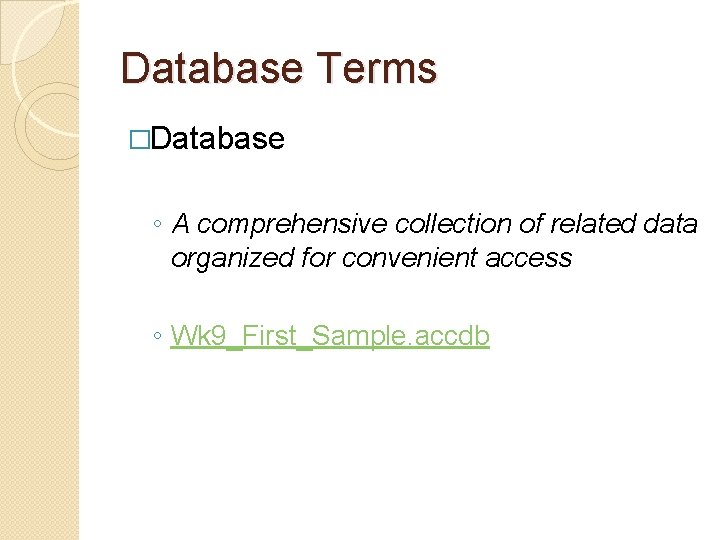 Database Terms �Database ◦ A comprehensive collection of related data organized for convenient access