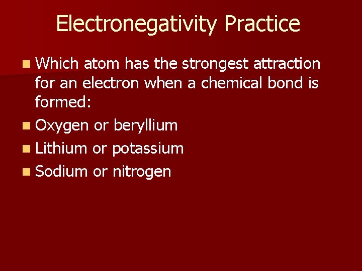 Electronegativity Practice n Which atom has the strongest attraction for an electron when a