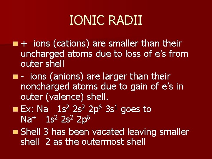 IONIC RADII n+ ions (cations) are smaller than their uncharged atoms due to loss