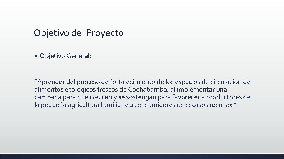 Objetivo del Proyecto § Objetivo General: ”Aprender del proceso de fortalecimiento de los espacios