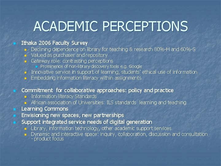 ACADEMIC PERCEPTIONS n Ithaka 2006 Faculty Survey n n n Declining dependence on library