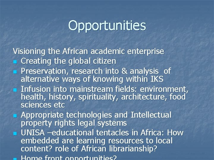Opportunities Visioning the African academic enterprise n Creating the global citizen n Preservation, research