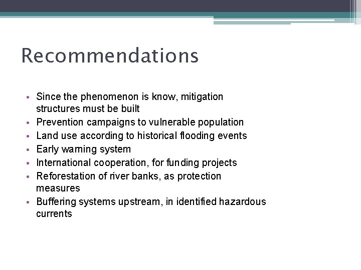 Recommendations • Since the phenomenon is know, mitigation structures must be built • Prevention
