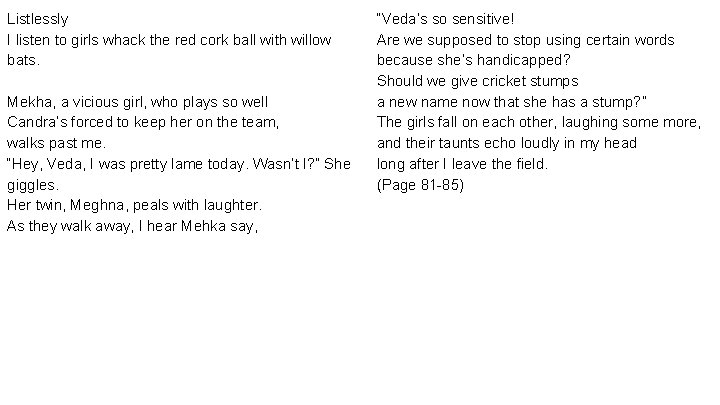 Listlessly I listen to girls whack the red cork ball with willow bats. Mekha,