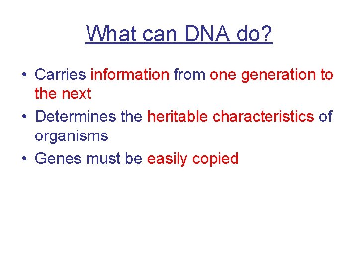 What can DNA do? • Carries information from one generation to the next •