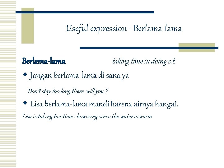 Useful expression - Berlama-lama taking time in doing s. t. w Jangan berlama-lama di