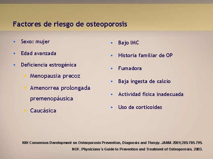 Factores de riesgo de osteoporosis • Sexo: mujer • Bajo IMC • Edad avanzada